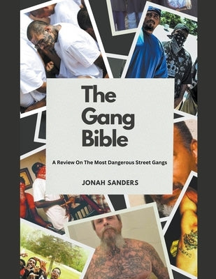 The Gang Bible: A Review On The Most Dangerous Street Gangs by Sanders, Jonah