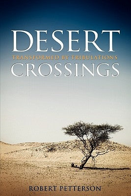 Desert Crossings: Transformed by Tribulation by Petterson, Robert