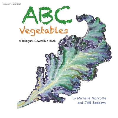 Abc Vegetables - Abécédaire Des Légumes: A Bilingual Reversible Book! Livre Bilingue Réversible! by Marcotte, Michelle
