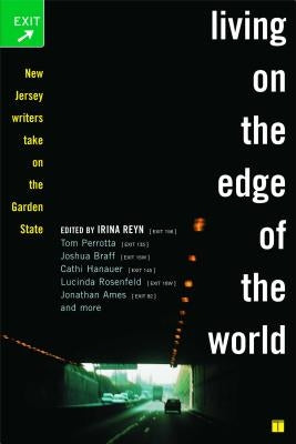 Living on the Edge of the World: New Jersey Writers Take on the Garden State by Reyn, Irina