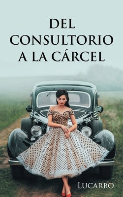 Del consultorio a la cárcel by Lucarbo