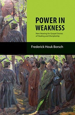 Power in Weakness by Borsch, Frederick Houk