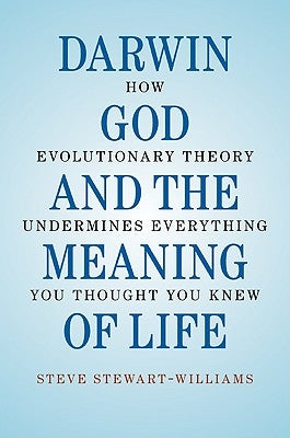 Darwin, God and the Meaning of Life by Stewart-Williams, Steve