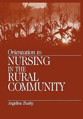 Orientation to Nursing in the Rural Community by Bushy, Angeline