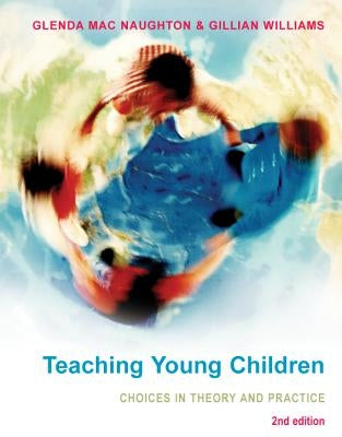 Teaching Young Children: Choices in Theory and Practice by Macnaughton Glenda