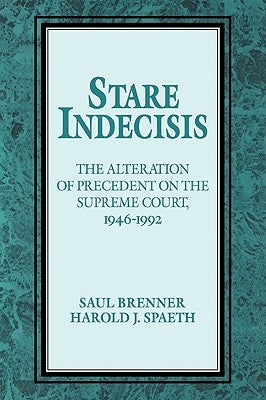 Stare Indecisis: The Alteration of Precedent on the Supreme Court, 1946-1992 by Brenner, Saul