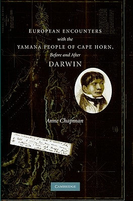 European Encounters with the Yamana People of Cape Horn, Before and After Darwin by Chapman, Anne