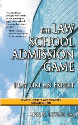 The Law School Admission Game: Play Like an Expert, Second Edition by Levine Esq, Ann K.