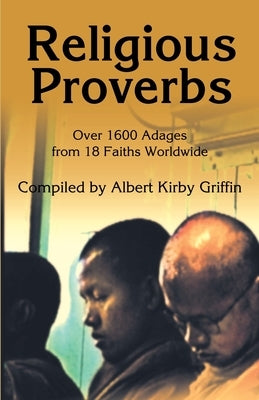 Religious Proverbs: Over 1600 Adages from 18 Faiths Worldwide by Griffin, Albert Kirby