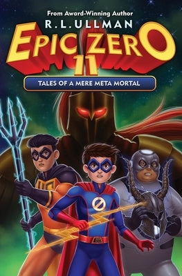 Epic Zero 11: Tales of a Mere Meta Mortal by Ullman, R. L.