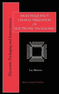 High-Frequency Characterization of Electronic Packaging by Martens, Luc