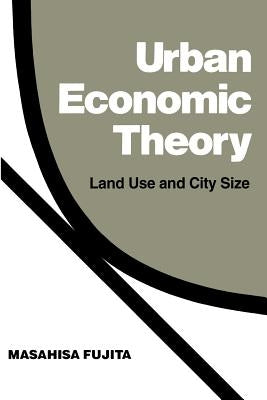 Urban Economic Theory: Land Use and City Size by Fujita, Masahisa