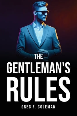 The Gentleman's Rules by Greg F Coleman