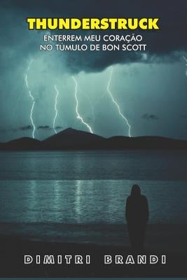 Thunderstruck: Enterrem Meu Coração no Túmulo de Bon Scott by Brandi, Dimitri