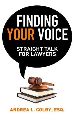 Finding Your Voice: Straight Talk for Lawyers by Colby Esq, Andrea L.