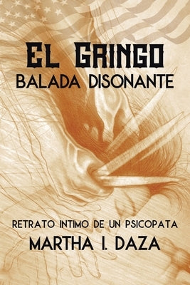 El gringo: Balada Disonante by Daza, Martha I.