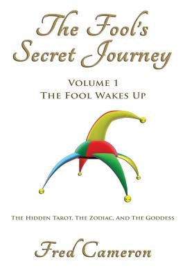 The Fool's Secret Journey Volume 1: The Fool Wakes Up by Cameron, Fred