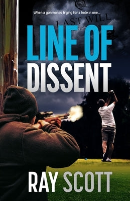 Line of Dissent: When a gunman is trying for a hole in one... by Scott, Ray