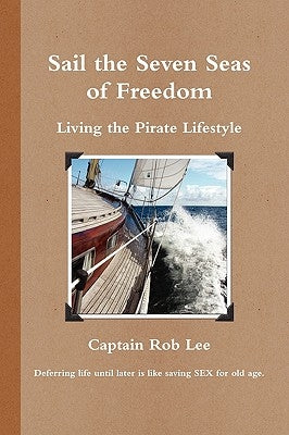 Sail the Seven Seas of Freedom by Lee, Captain Rob