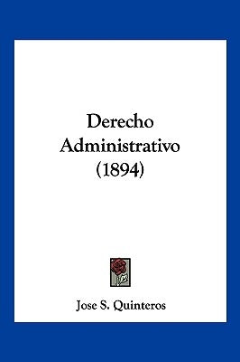 Derecho Administrativo (1894) by Quinteros, Jose S.