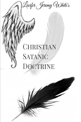 Christian Satanic Doctrine by Jeremy White, Lucifer