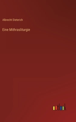 Eine Mithrasliturgie by Dieterich, Albrecht