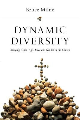 Dynamic Diversity: Bridging Class, Age, Race and Gender in the Church by Milne, Bruce