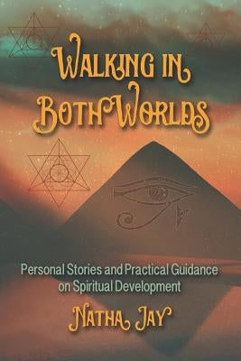 Walking In Both Worlds: Personal Stories and Practical Guidance on Spiritual Development by Roe, Tracy