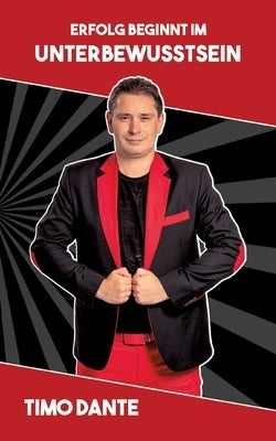 Erfolg beginnt im Unterbewusstsein by Dante, Timo