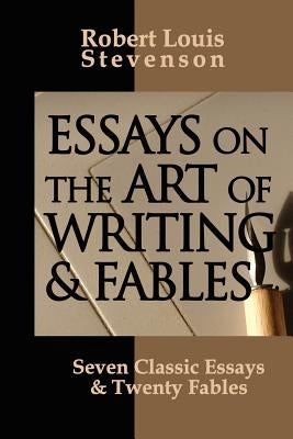 Essays on the Art of Writing and Fables by Stevenson, Robert Louis