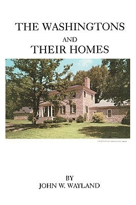 The Washingtons and Their Homes by Wayland, John W.