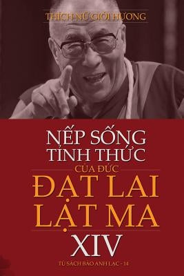 NẾp SỐng TỈnh ThỨc CỦa ĐỨc ĐẠt Lai LẠt Ma XIV by Thích Nữ, Giới Hươ