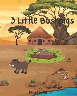 3 Little Bushpigs: An African Twist To A Classic by Williams, Deidré