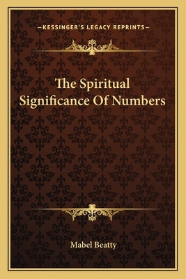 The Spiritual Significance of Numbers by Beatty, Mabel