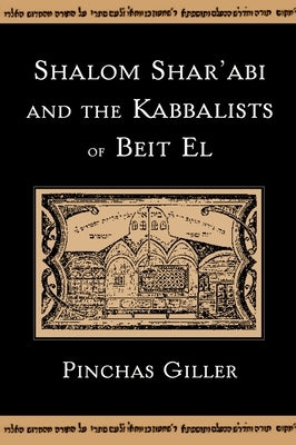 Shalom Shar'abi and the Kabbalists of Beit El by Giller, Pinchas