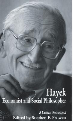 Hayek: Economist and Social Philosopher: A Critical Retrospect by Frowen, Stephen F.