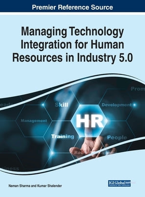 Managing Technology Integration for Human Resources in Industry 5.0 by Sharma, Naman