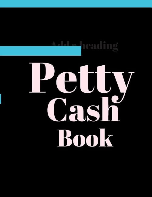 Petty Cash Book: 6 Column Payment Record Tracker Manage Cash Going In & Out Simple Accounting Book 8.5 x 11 inches Compact 120 Pages by Books, Carrighleagh