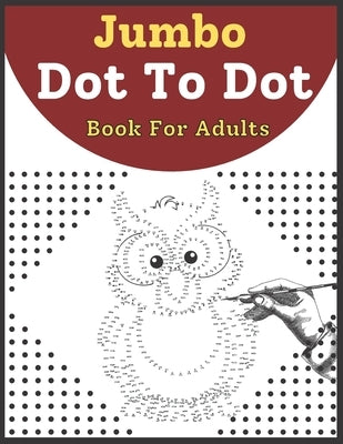 Jumbo Dot To Dot Book For Adult: Coloring Pages For Adults Butterflies, Flowers, Birds, Animals. by Book, Kaiyum Coloring