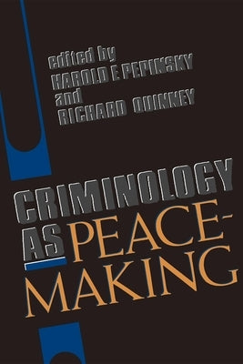 Criminology as Peacemaking by Pepinsky, Harold E.