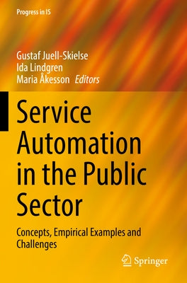 Service Automation in the Public Sector: Concepts, Empirical Examples and Challenges by Juell-Skielse, Gustaf