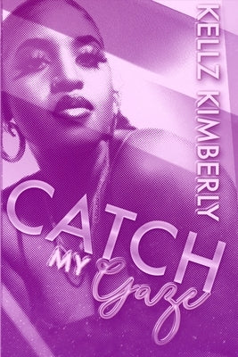 Catch My Gaze: A St. Rowe Urban Romance by Kimberly, Kellz