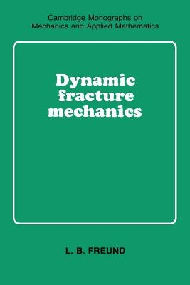 Dynamic Fracture Mechanics by Freund, L. B.