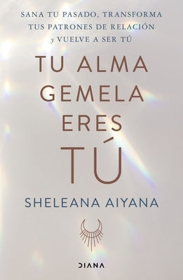 Tu Alma Gemela Eres Tú by Aiyana, Sheleana