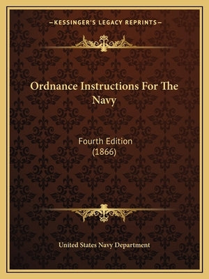 Ordnance Instructions for the Navy: Fourth Edition (1866) by United States Navy Dept