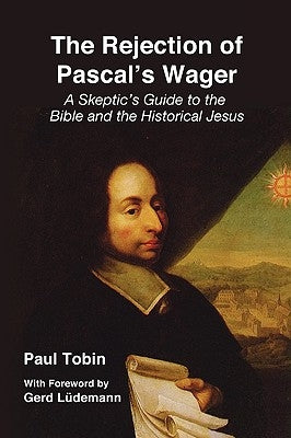 The Rejection of Pascal's Wager by Tobin, Paul