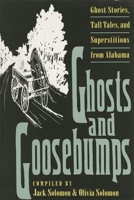 Ghosts and Goosebumps: Ghost Stories, Tall Tales, and Superstitions by Solomon, Jack