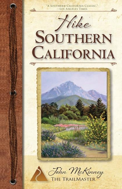 Hike Southern California: Best Day Hikes from the Mountains to the Sea by McKinney, John