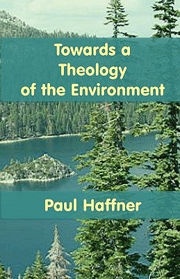 Towards a Theology of the Environment by Haffner, Paul