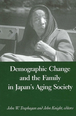 Demographic Change and the Family in Japan's Aging Society by Traphagan, John W.